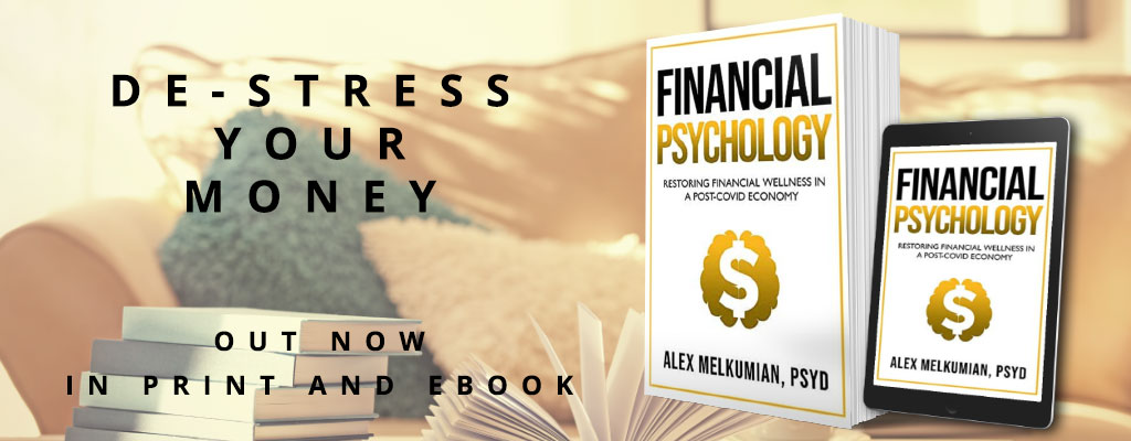 Financial Psychology: Restoring Financial Wellness in a Post-COVID Economy by Alex Melkumian, PsyD